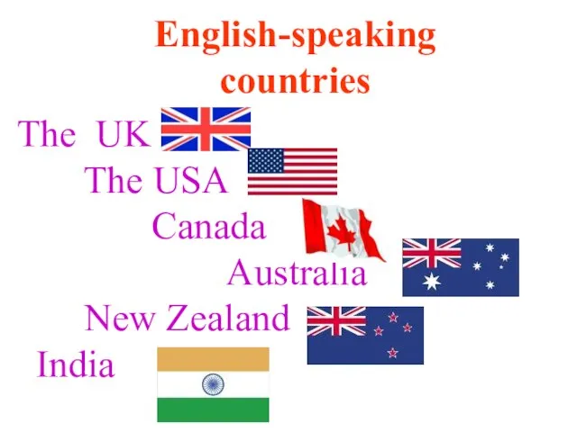 The UK The USA Canada Australia New Zealand India English-speaking countries