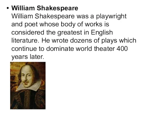 William Shakespeare William Shakespeare was a playwright and poet whose body of