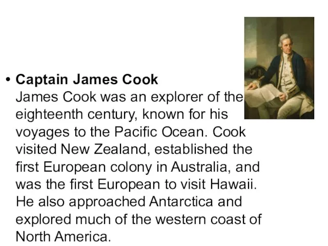 Captain James Cook James Cook was an explorer of the eighteenth century,