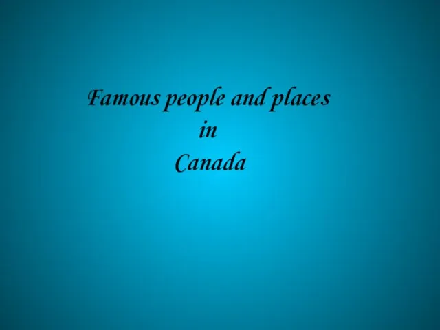 Famous people and places in Canada