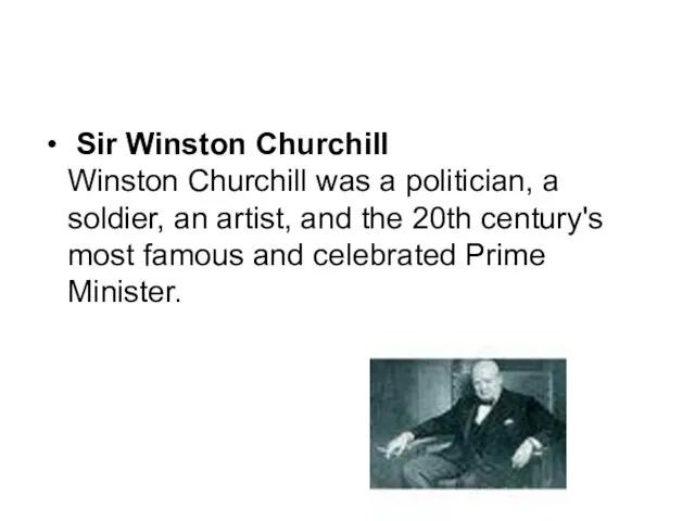Sir Winston Churchill Winston Churchill was a politician, a soldier, an artist,