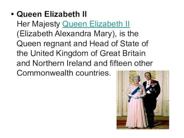 Queen Elizabeth II Her Majesty Queen Elizabeth II (Elizabeth Alexandra Mary), is