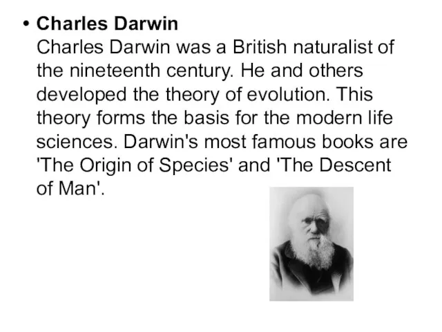 Charles Darwin Charles Darwin was a British naturalist of the nineteenth century.