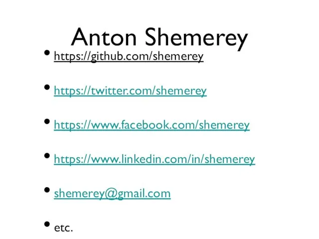 Anton Shemerey https://github.com/shemerey https://twitter.com/shemerey https://www.facebook.com/shemerey https://www.linkedin.com/in/shemerey shemerey@gmail.com etc.