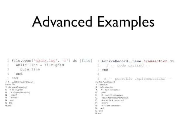 Advanced Examples 1 File.open('nginx.log', 'r') do |file| 2 while line = file.gets