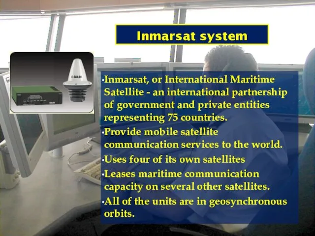 Inmarsat system Inmarsat, or International Maritime Satellite - an international partnership of