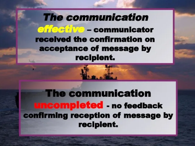 The communication uncompleted - no feedback confirming reception of message by recipient.