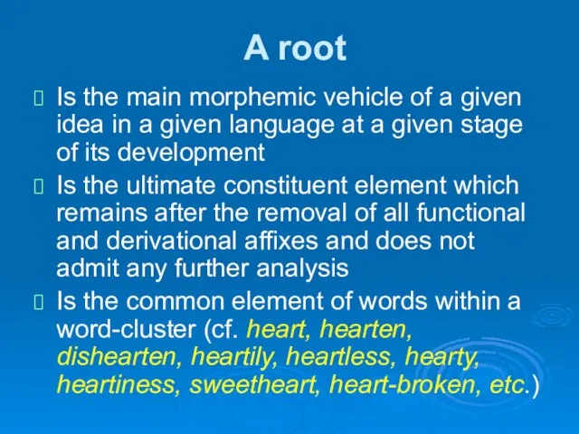 A root Is the main morphemic vehicle of a given idea in