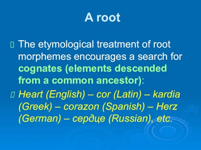 A root The etymological treatment of root morphemes encourages a search for