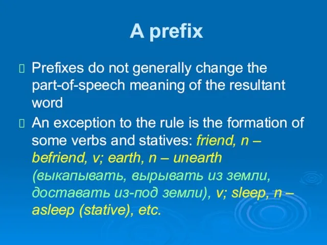 A prefix Prefixes do not generally change the part-of-speech meaning of the