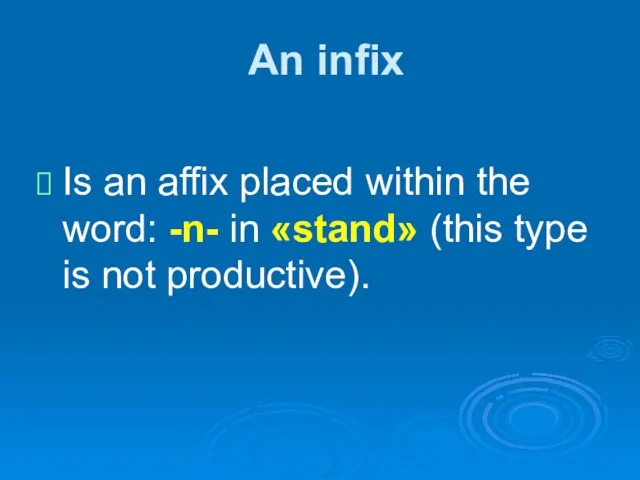 An infix Is an affix placed within the word: -n- in «stand»