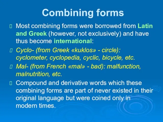 Combining forms Most combining forms were borrowed from Latin and Greek (however,