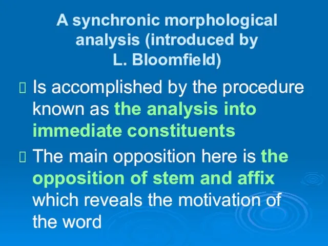 A synchronic morphological analysis (introduced by L. Bloomfield) Is accomplished by the