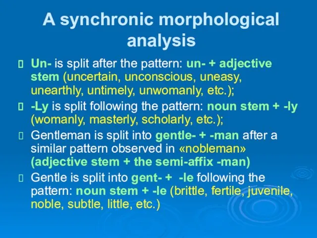 A synchronic morphological analysis Un- is split after the pattern: un- +