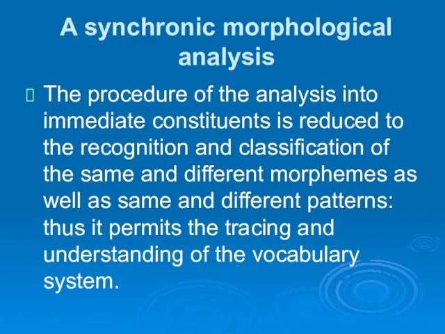 A synchronic morphological analysis The procedure of the analysis into immediate constituents