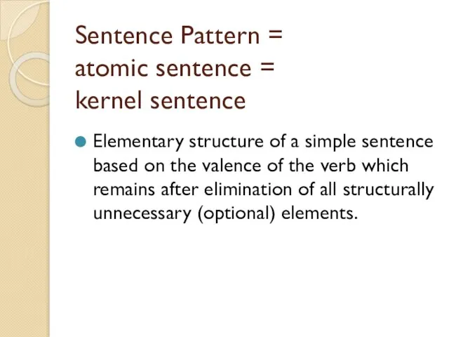 Sentence Pattern = atomic sentence = kernel sentence Elementary structure of a