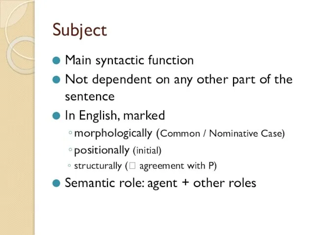 Subject Main syntactic function Not dependent on any other part of the