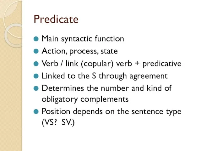 Predicate Main syntactic function Action, process, state Verb / link (copular) verb