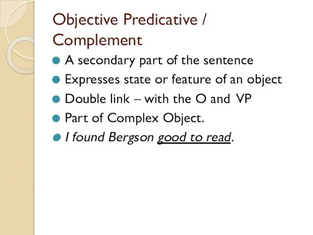 Objective Predicative / Complement A secondary part of the sentence Expresses state