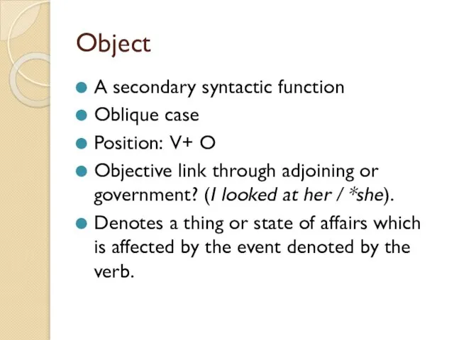 Object A secondary syntactic function Oblique case Position: V+ O Objective link