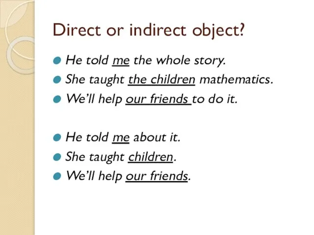 Direct or indirect object? He told me the whole story. She taught