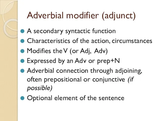 Adverbial modifier (adjunct) A secondary syntactic function Characteristics of the action, circumstances