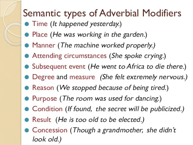 Semantic types of Adverbial Modifiers Time (It happened yesterday.) Place (He was