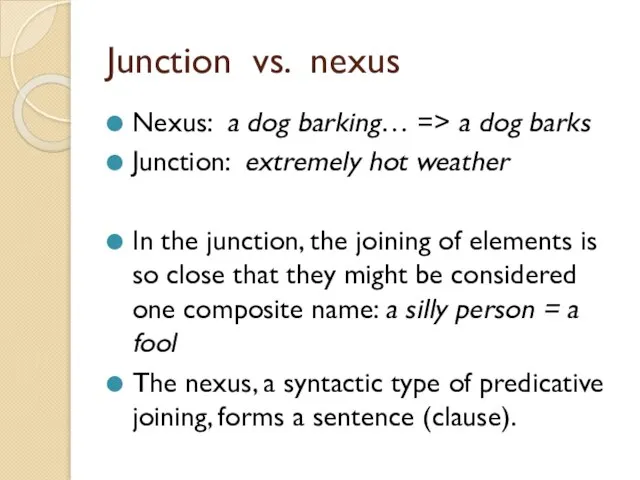 Junction vs. nexus Nexus: a dog barking… => a dog barks Junction: