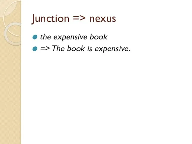 Junction => nexus the expensive book => The book is expensive.