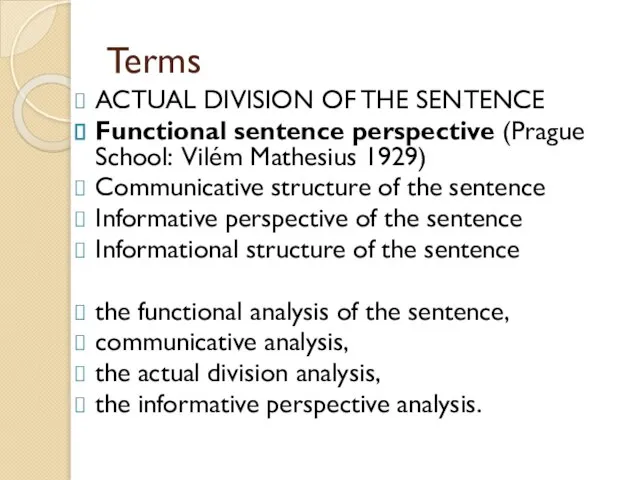 Terms ACTUAL DIVISION OF THE SENTENCE Functional sentence perspective (Prague School: Vilém