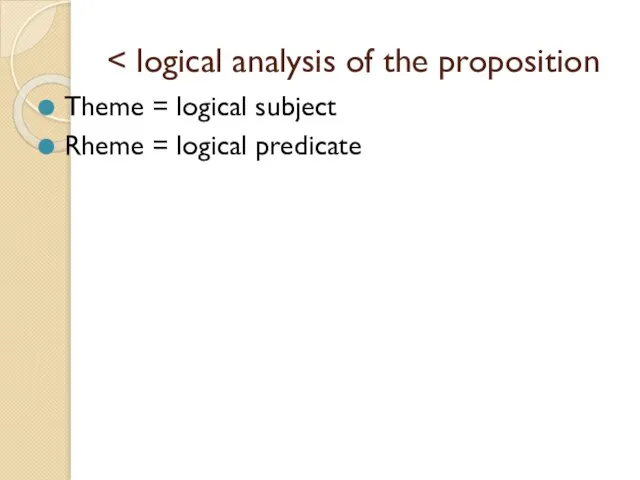 Theme = logical subject Rheme = logical predicate