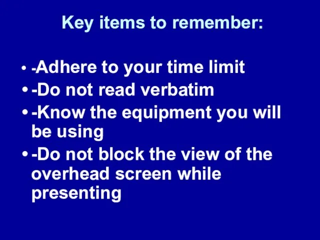 Key items to remember: -Adhere to your time limit -Do not read