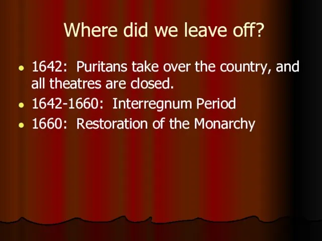 Where did we leave off? 1642: Puritans take over the country, and