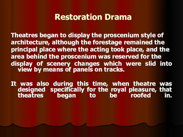 Restoration Drama Theatres began to display the proscenium style of architecture, although