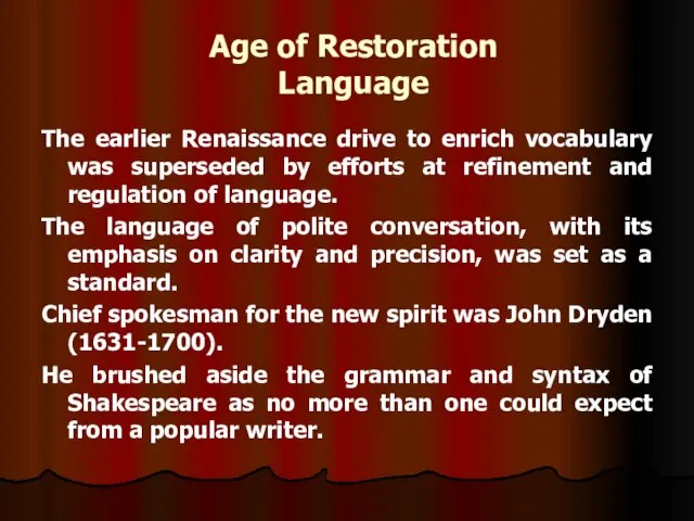 Age of Restoration Language The earlier Renaissance drive to enrich vocabulary was