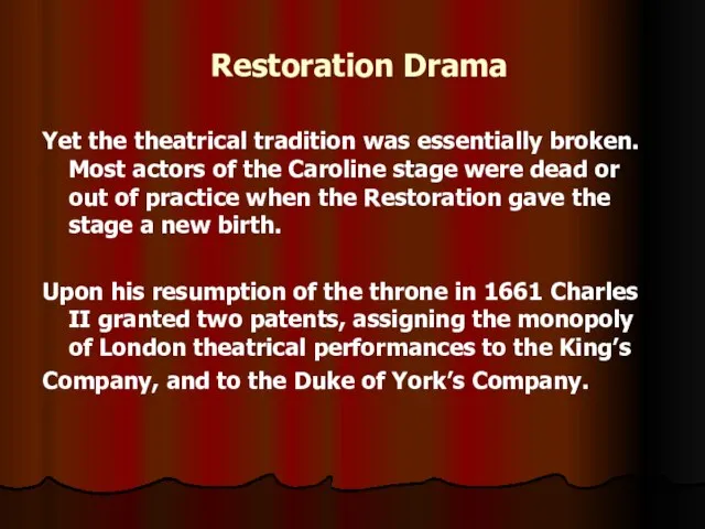 Restoration Drama Yet the theatrical tradition was essentially broken. Most actors of