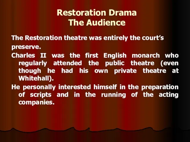 Restoration Drama The Audience The Restoration theatre was entirely the court’s preserve.