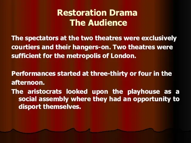 Restoration Drama The Audience The spectators at the two theatres were exclusively