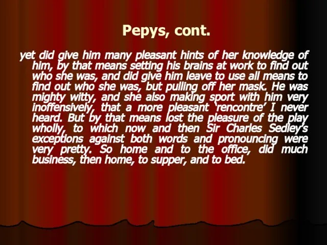 Pepys, cont. yet did give him many pleasant hints of her knowledge