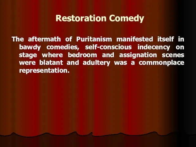 Restoration Comedy The aftermath of Puritanism manifested itself in bawdy comedies, self-conscious