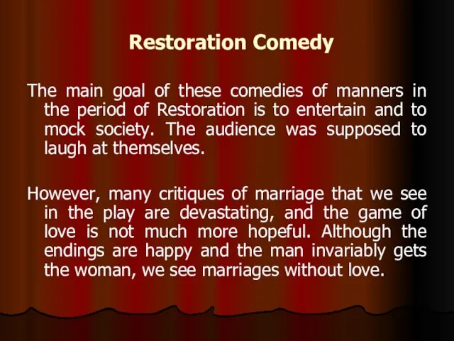 Restoration Comedy The main goal of these comedies of manners in the