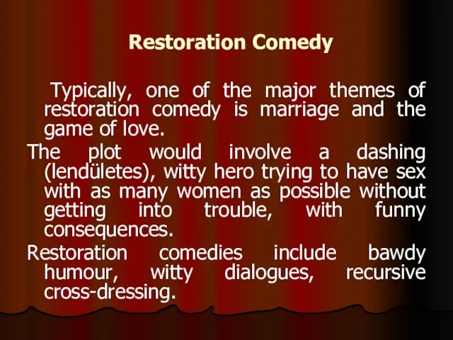 Restoration Comedy Typically, one of the major themes of restoration comedy is