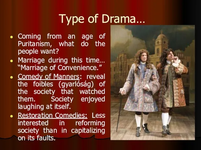 Type of Drama… Coming from an age of Puritanism, what do the