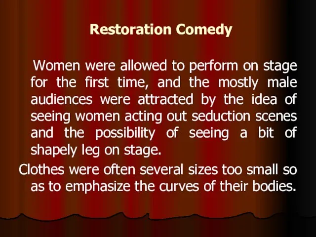 Restoration Comedy Women were allowed to perform on stage for the first