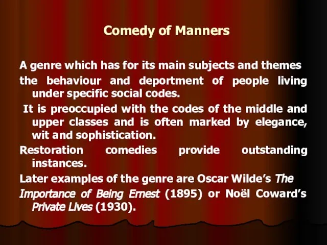 Comedy of Manners A genre which has for its main subjects and