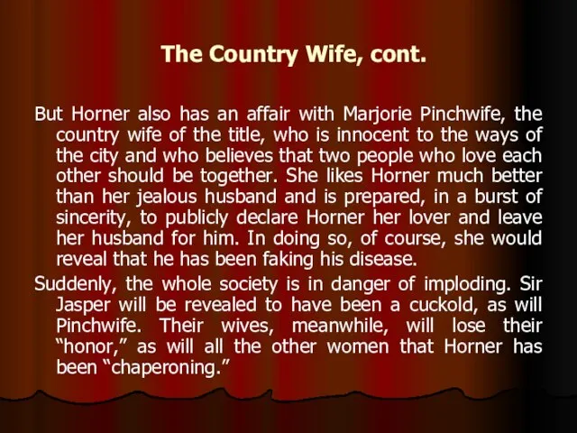 The Country Wife, cont. But Horner also has an affair with Marjorie