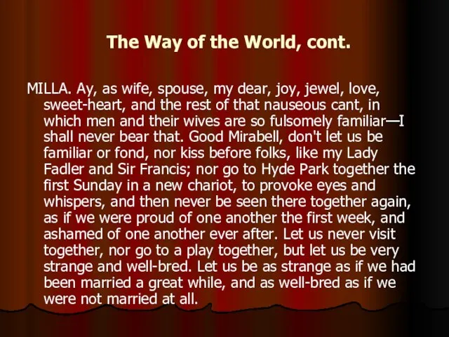 The Way of the World, cont. MILLA. Ay, as wife, spouse, my