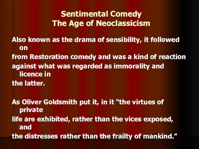 Sentimental Comedy The Age of Neoclassicism Also known as the drama of