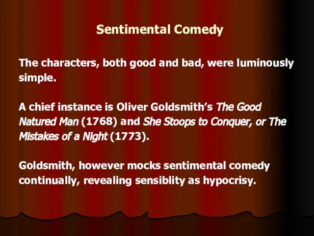 Sentimental Comedy The characters, both good and bad, were luminously simple. A