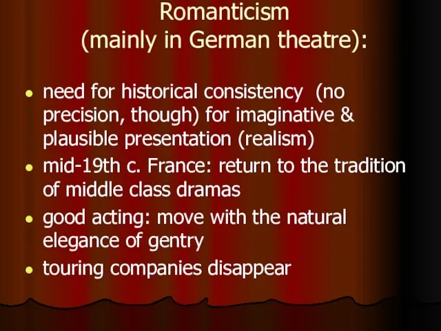 Romanticism (mainly in German theatre): need for historical consistency (no precision, though)